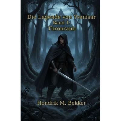 Die Legende von Yranisar Band 1: Die Magie des Schwertes, Taschenbuch von Hendrik M. Bekker, Epubli, 978-3-565-43069-7