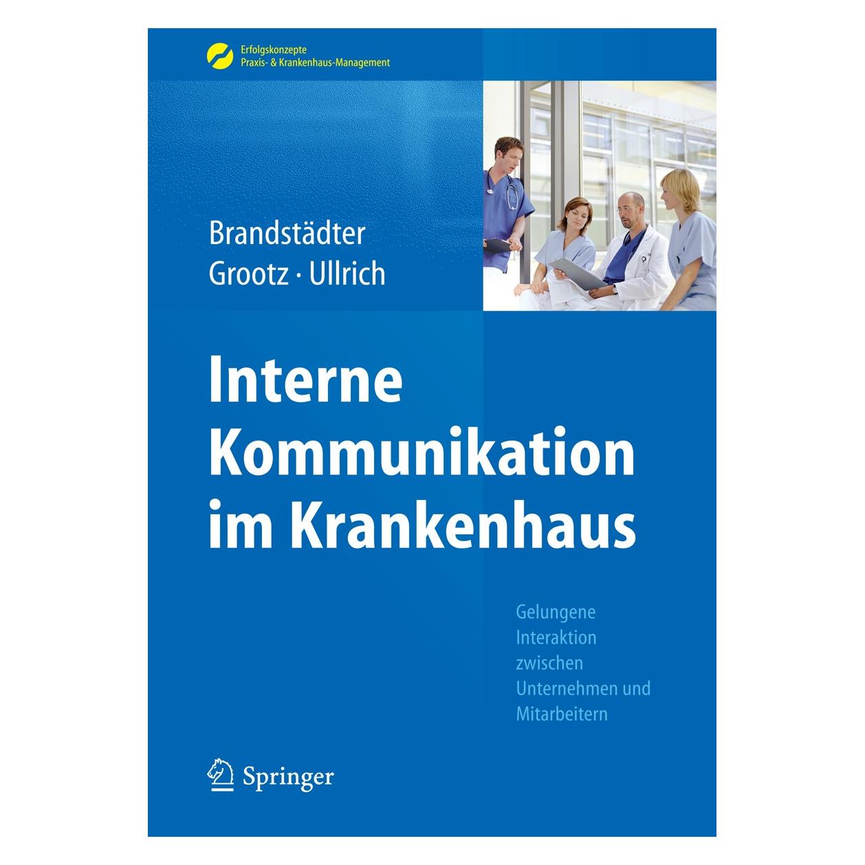 Springer Interne Kommunikation im Krankenhaus (Deutsch, Mathias Brandstädter, Sandra Grootz, Thomas W. Ullrich, 2016) (9783662451533)