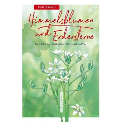 Himmelsblumen und Erdensterne, Taschenbuch von Aruna Meike Siewert, BoD – Books on Demand, 978-3-7494-3381-0