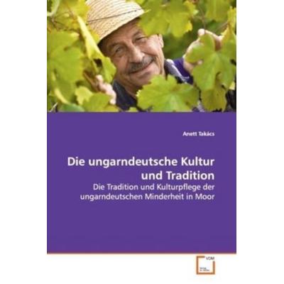 Takács, A: Die ungarndeutsche Kultur und Tradition, Taschenbuch von Anett Takács, VDM, 978-3-639-13260-1