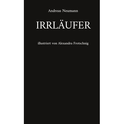 Irrläufer, Gebundene Ausgabe von Andreas Neumann, BoD – Books on Demand, 978-3-7578-4552-0