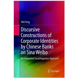 Discursive Constructions of Corporate Identities by Chinese Banks on Sina Weibo, Fachbücher von Wei Feng