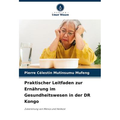 Praktischer Leitfaden zur Ernährung im Gesundheitswesen in der DR Kongo, Taschenbuch von Pierre Célestin Mutinsumu Mufeng, Verlag Unser Wissen,