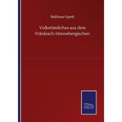 Volkstümliches aus dem Fränkisch-Hennebergischen, Taschenbuch von Balthasar Spiess, BoD - Books on Demand, 978-3-7525-0326-5