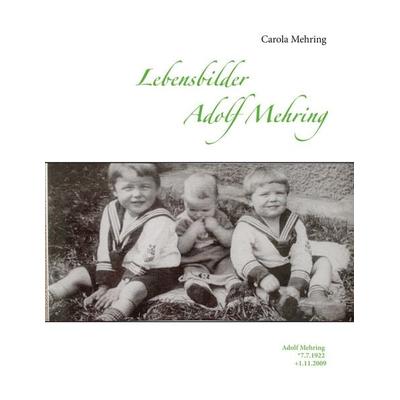 Lebensbilder Adolf Mehring, Taschenbuch von Carola Mehring, BoD – Books on Demand, 978-3-7543-0802-8
