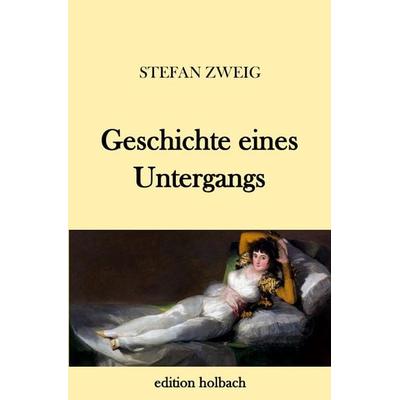 Geschichte eines Untergangs, Taschenbuch von Stefan Zweig, Epubli, 978-3-7450-8012-4