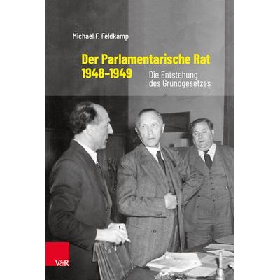 Der Parlamentarische Rat 1948–1949, Gebundene Ausgabe von Michael F. Feldkamp, Vandenhoeck + Ruprecht, 978-3-525-10565-8