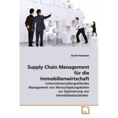 Neumann, G: Supply Chain Management für die Immobilienwirtsc, Taschenbuch von Günter Neumann, VDM, 978-3-639-12785-0