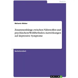Zusammenhänge zwischen Nährstoffen und psychischem Wohlbefinden. Auswirkungen auf depressive Sy, Ratgeber von Melanie Weber