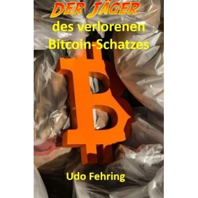 Der Jäger des verlorenen Bitcoin-Schatzes, Taschenbuch von Udo Fehring, Epubli, 978-3-8190-2619-5