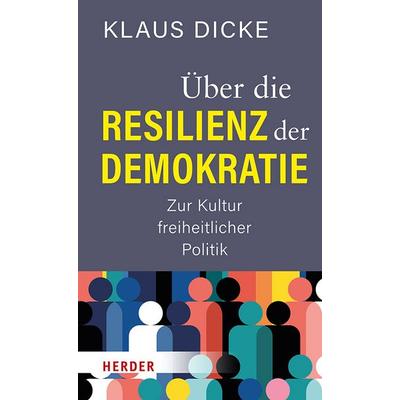 Über die Resilienz der Demokratie, Gebundene Ausgabe von Klaus Dicke, Herder, 978-3-451-39462-1