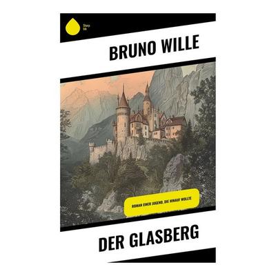 Der Glasberg, Taschenbuch von Bruno Wille, Sharp Ink, 978-80-283-4726-0