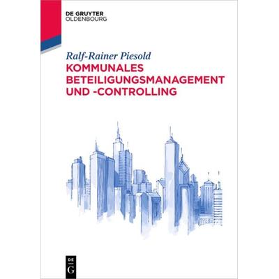 Kommunales Beteiligungsmanagement und -controlling, Taschenbuch von Ralf-Rainer Piesold, De Gruyter Oldenbourg, 978-3-11-048051-1