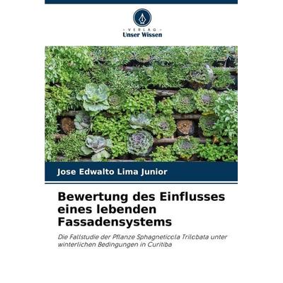 Bewertung des Einflusses eines lebenden Fassadensystems, Taschenbuch von Jose Edwalto Lima Junior, Verlag Unser Wissen, 978-620-7-29471-8