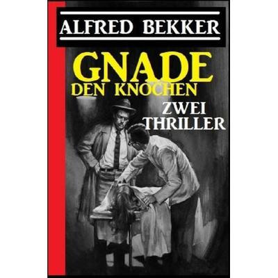 Gnade den Knochen: Zwei Thriller, Taschenbuch von Alfred Bekker, Epubli, 978-3-7529-9194-9