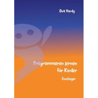 Programmieren lernen für Kinder - Einsteiger, Taschenbuch von Dirk Hardy, BoD – Books on Demand, 978-3-7347-3544-8