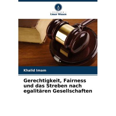 Gerechtigkeit, Fairness und das Streben nach egalitären Gesellschaften, Taschenbuch von Khalid Imam, Verlag Unser Wissen, 978-620-8-72037-7