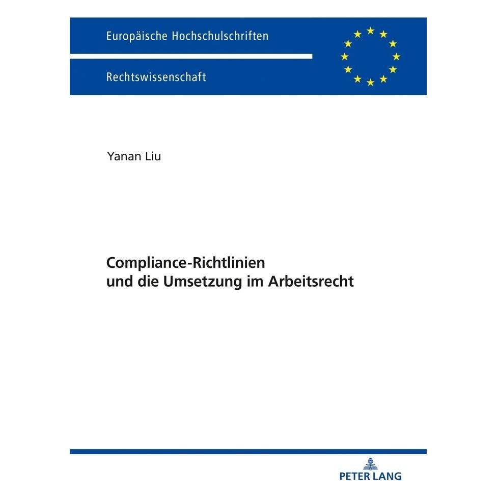 Peter Lang Compliance-Richtlinien und die Umsetzung im Arbeitsrecht (Deutsch, Softcover, Yanan Liu) (35142328)