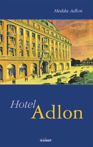 Hedda Adlon - Hotel Adlon. Die Entstehungsgeschichte des berühmten und renommierten Berliner Hotels - Preis vom 13.10.2026 11:25:28 h
