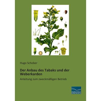 Der Anbau des Tabaks und der Weberkarden, Taschenbuch von Hugo Schober, Fachbuchverlag Dresden, 978-3-95692-418-7