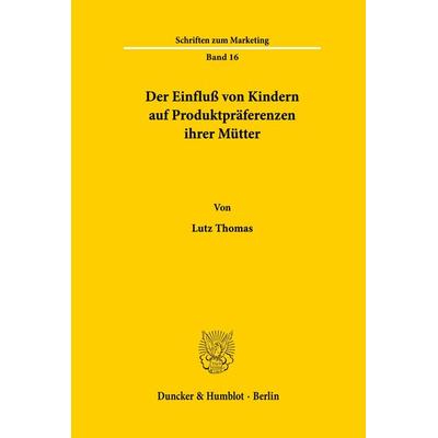 Der Einfluß von Kindern auf Produktpräferenzen ihrer Mütter., Taschenbuch von Lutz Thomas, Duncker & Humblot, 978-3-428-05476-3