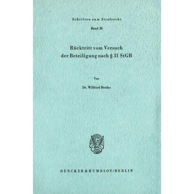 Rücktritt vom Versuch der Beteiligung nach § 31 StGB., Taschenbuch von Wilfried Bottke, Duncker & Humblot, 978-3-428-04767-3
