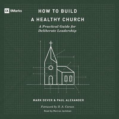 How to Build a Healthy Church - Mark Dever,Paul Alexander, Audio, 9781433579967