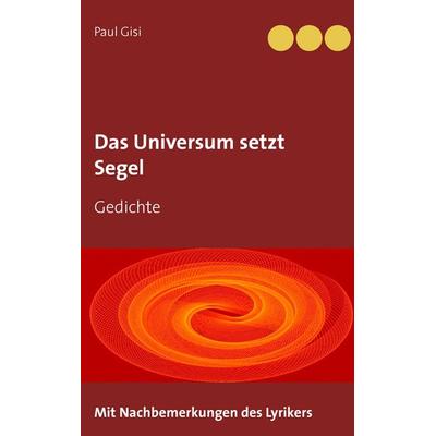 Das Universum setzt Segel, Taschenbuch von Paul Gisi, BoD – Books on Demand, 978-3-7448-6760-3