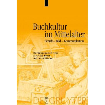 Buchkultur im Mittelalter, Gebundene Ausgabe von Michael Stolz,Adrian Mettauer, De Gruyter, 978-3-11-018922-3
