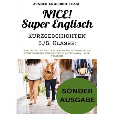 NICE! Super Englisch Kurzgeschichten 5./6. Klasse: Spielend leicht Englisch lern, Taschenbuch von Junges Englisch Team, Epubli, 978-3-7598-0374-0
