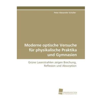 Schaller, P: Moderne optische Versuche für physikalische Pra, Taschenbuch von Peter Alexander Schaller, Südwestdeutscher Verlag für