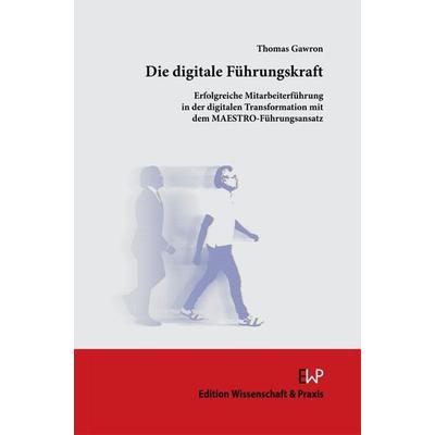 Die digitale Führungskraft, Gebundene Ausgabe von Thomas Gawron, Edition Wissenschaft & Praxis, 978-3-89673-768-7
