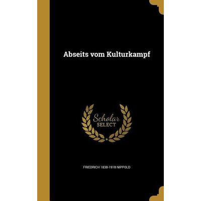 Abseits vom Kulturkampf, Gebundene Ausgabe von Friedrich Nippold, Creative Media Partners, LLC, 978-1-360-03460-7