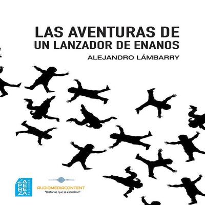 Las aventuras de un lanzador de enanos - Alejandro Lámbarry, Audio, 9781794226548