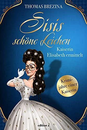 Thomas Brezina - Sisis schöne Leichen: Kaiserin Elisabeth ermittelt - Preis vom 14.10.2026 23:07:16 h