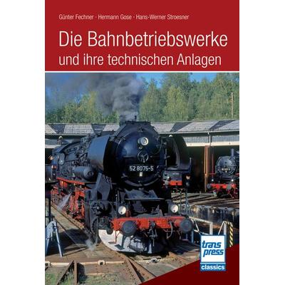 Die Bahnbetriebswerke und ihre technischen Anlagen, Taschenbuch von Günter Fechner,Hermann Gose,Hans Werner Stroesner, Motorbuch Verlag,