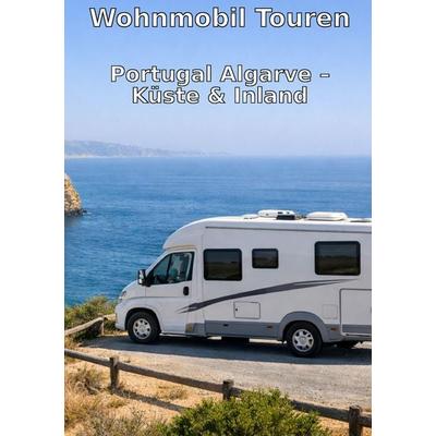 Wohnmobil Routen: Algarve - Küste & Inland, Taschenbuch von Wohnmobil-Reisefuehrer. de Reisenberger, Wohnmobil-reisefuehrer.de, 978-3-900132-41-5