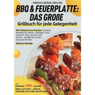 Einfach genial Grillen – BBQ & Feuerplatte: Das große Grillbuch für jede Gelegenheit, Taschenbuch von Adrian Rostek, Epubli, 978-3-565-13105-1