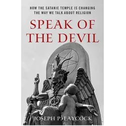 Speak of the Devil: How the Satanic Temple Is Changing the Way We Talk about Religion, Fachbücher von Joseph P. Laycock