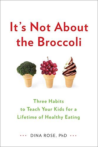 Dina Rose - It's Not About the Broccoli: Three Habits to Teach Your Kids for a Lifetime of Healthy Eating - Preis vom 17.10.2026 19:25:27 h