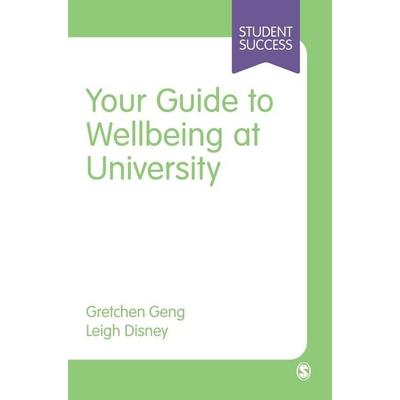Your Guide to Wellbeing at University, Gebundene Ausgabe von Gretchen Geng,Leigh Disney, SAGE Publications, 978-1-5297-6321-8