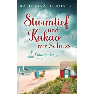 Sturmtief und Kakao mit Schuss, Taschenbuch von Katharina Burkhardt, BoD – Books on Demand, 978-3-695-74266-0