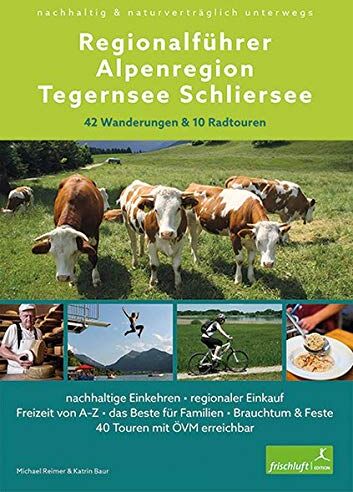 Michael Reimer - Regionalführer Alpenregion Tegernsee Schliersee: nachhaltig & naturverträglich unterwegs • 42 Wanderungen & 10 Radtouren • nachhaltige Einkehren • ... & Feste • 40 Touren mit ÖVM erreichbar - Preis vom 30.09.2026 09:01:18 h