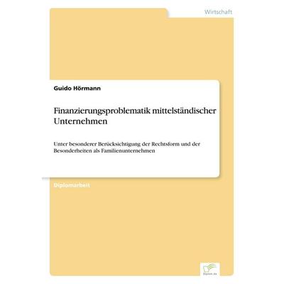 Finanzierungsproblematik mittelständischer Unternehmen, Taschenbuch von Guido Hörmann, GRIN, 978-3-8386-0212-7