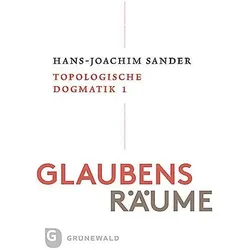 Glaubensräume Topologische Dogmatike - Topologische, Fachbücher von Hans-Joachim Sander