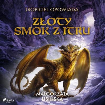 Tropiciel opowiada: Złoty smok z Itru - Małgorzata Lisińska, Audio, 9788727302751