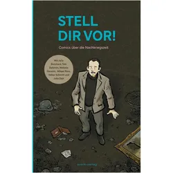 Stell dir vor!, Comics + Manga von Tobi Dahmen, Volker Schmitt, Julia Bernhard, Mikael Ross, Melanie Garanin, Julia Zejn
