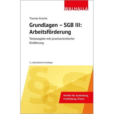 Grundlagen - SGB III: Arbeitsförderung, Taschenbuch von Thomas Knoche, Walhalla und Praetoria, 978-3-8029-7238-6