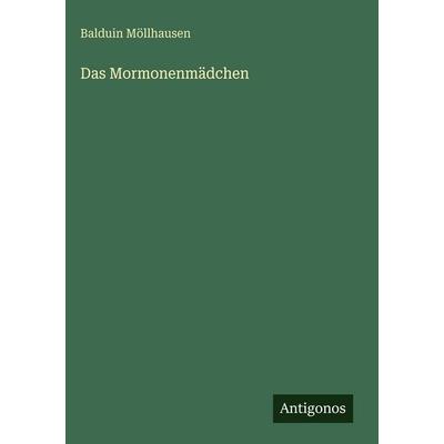 Das Mormonenmädchen, Gebundene Ausgabe von Balduin Möllhausen, Antigonos Verlag, 978-3-566-10133-6