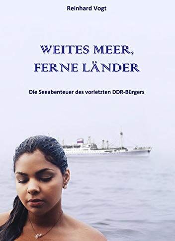 Reinhard Vogt - WEITES MEER, FERNE LÄNDER: Die Seeabenteuer des vorletzten DDR-Bürgers - Preis vom 17.10.2026 19:25:27 h